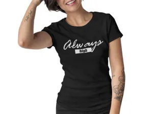 Always High T-Shirt (schwarz oder weiß / Frauen)