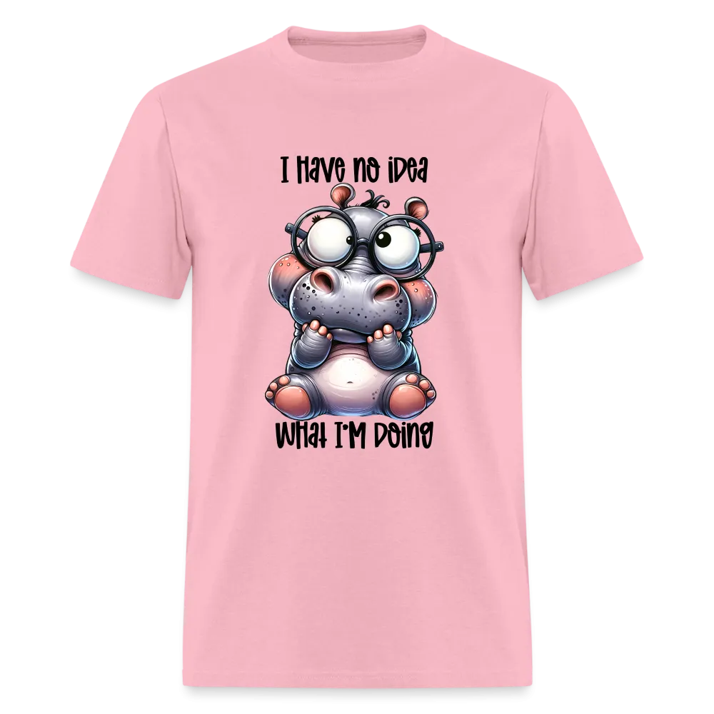 I Have No Idea What I'm Doing T-Shirt