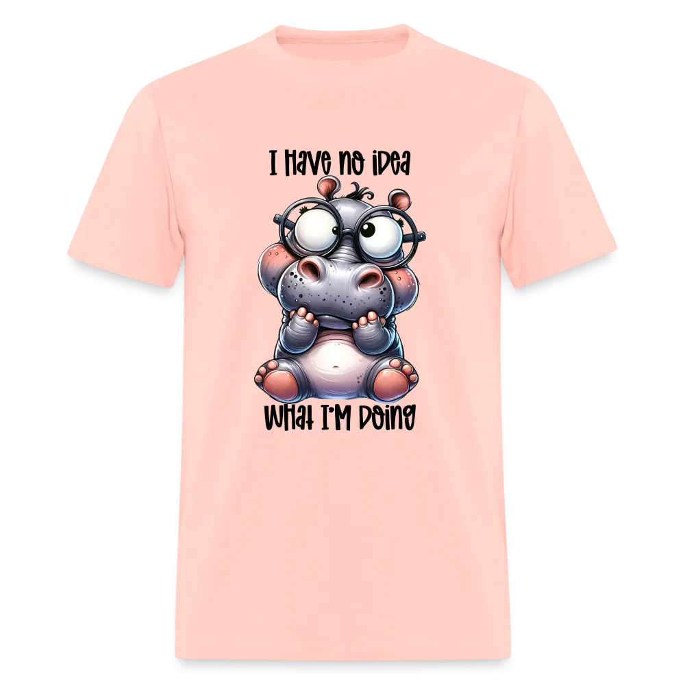 I Have No Idea What I'm Doing T-Shirt