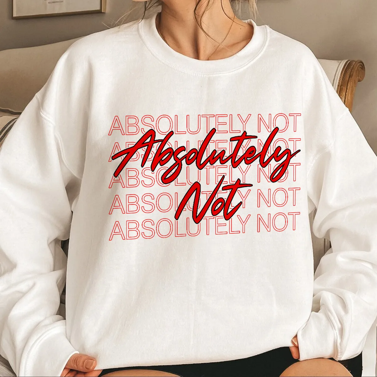 Teesdily | Absolutely Not Shirt, Absolutely Not T-shirt, Absolutely Not Sweatshirt Hoodie Mug, Men Women Shirt, Funny Shirt Mom Life, Birthday Gift